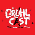 Le Grohlcast